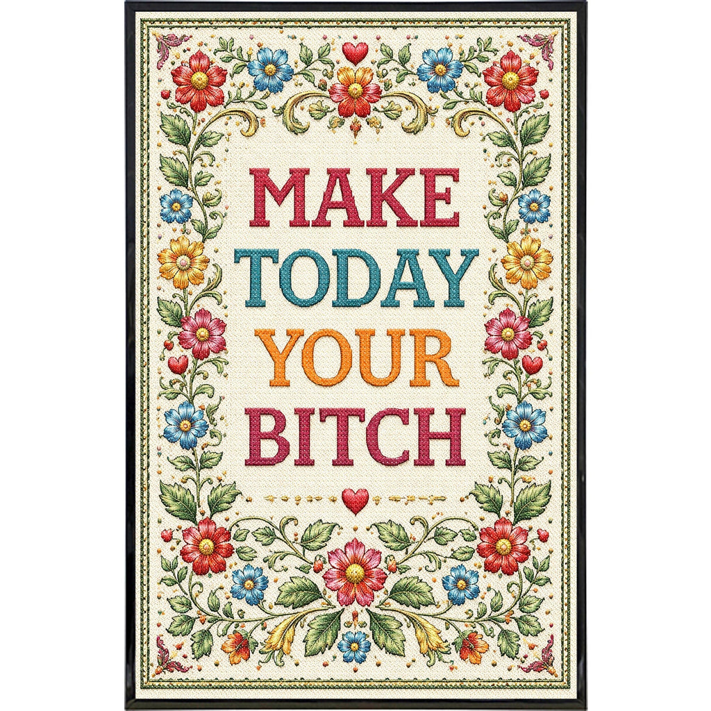 Make Today Your B--ch Print
