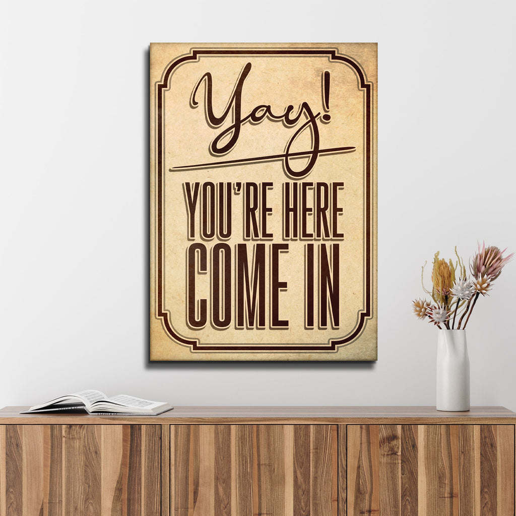 Yay! You're Here Come In Entryway Sign