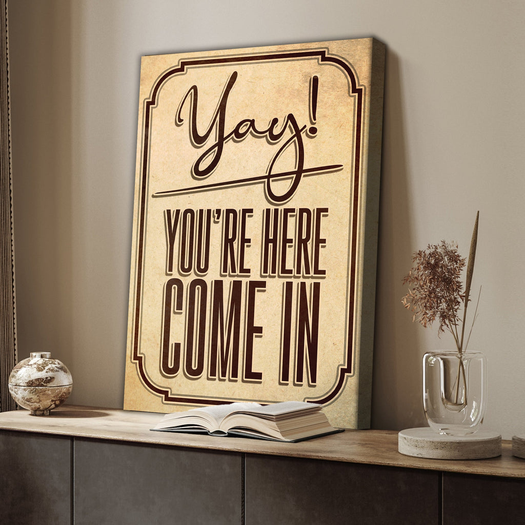 Yay! You're Here Come In Entryway Sign