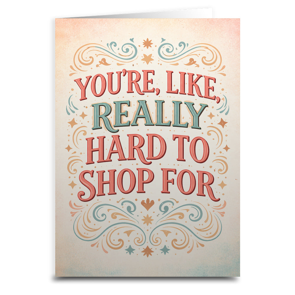 You're Like Really Hard to Shop For Card