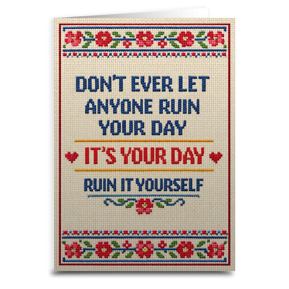 Don't Ever Let Anyone Ruin Your Day Card